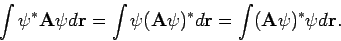 \begin{displaymath}
\int \psi^* {\bf A} \psi d{\bf r} =
\int \psi ({\bf A} \psi)^* d{\bf r} =
\int ({\bf A} \psi)^* \psi d{\bf r} .
\end{displaymath}