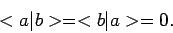 \begin{displaymath}
<a \vert b > = < b \vert a > = 0.
\end{displaymath}