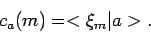 \begin{displaymath}
c_a(m) = < \xi_m \vert a > .
\end{displaymath}