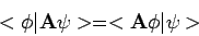 \begin{displaymath}
< \phi \vert {\bf A} \psi > = < {\bf A} \phi \vert \psi >
\end{displaymath}