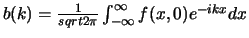 $b(k)={1 \over sqrt{2\pi}} \int_{-\infty}^{\infty} f(x,0)e^{-ikx}dx$