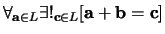 $\forall_{{\bf a} \in L} \exists !_{{\bf c} \in L}
[ {\bf a} + {\bf b} = {\bf c} ]$
