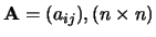 ${\bf A} = (a_{ij}), (n \times n)$