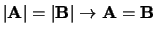 $\vert {\bf A}\vert = \vert {\bf B}
\vert \rightarrow {\bf A} = {\bf B}$