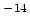 $^{-14}$