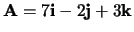${\bf A} = 7{\bf i}-2{\bf j}+3{\bf k}$