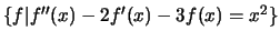 $\{ f \vert f^{\prime \prime}(x) -2f^{\prime}(x)
-3f(x) = x^2 \}$