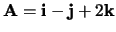 ${\bf A}={\bf i}-{\bf j}+2{\bf k}$