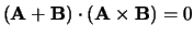 $({\bf A}+{\bf B}) \cdot ({\bf A} \times {\bf B})=0$