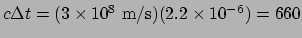 $ c \Delta t = (3 \times 10^8 ~{\rm m/s})(2.2 \times 10^{-6})
=660$