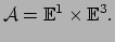 $\displaystyle \mathcal{A} = \mathbb{E}^1 \times \mathbb{E}^3 .$