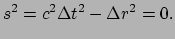 $\displaystyle s^2 = c^2 \Delta t^2 - \Delta r^2 = 0.$