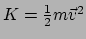 $ K = \frac{1}{2}m\vec{v}^2$