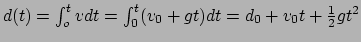 $ d(t) = \int_o^t vdt = \int_0^t (v_0 +gt) dt = d_0 + v_0t + {1 \over 2}gt^2$