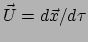 $ \vec U = d\vec x /d\tau$