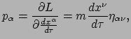 $\displaystyle p_{\alpha} = \frac{\partial L}{\partial \frac{dx^\alpha}{d\tau}}
 = m \frac{dx^\nu}{d\tau} \eta_{\alpha \nu},$