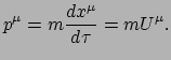 $\displaystyle p^\mu = m \frac{d x^\mu}{d\tau} = m U^\mu .$