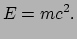 $\displaystyle E = mc^2.$