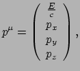 $\displaystyle p^\mu = \left(
\begin{array}{c}
\frac{E}{c} \\
p_x \\
p_y \\
p_z \\
\end{array}
\right),$