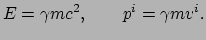 $\displaystyle E = \gamma m c^2, \quad \quad p^i = \gamma m v^i.$