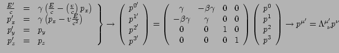 $\displaystyle \left.
\begin{array}{rcl}
\frac{E'}{c} &=& \gamma\left(\frac{E}...
...array}
\right) \rightarrow
p^{\mu^\prime} = \Lambda_{~\nu}^{\mu^\prime} p^\nu$