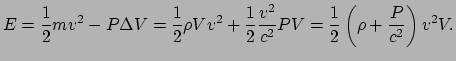 $\displaystyle E = {1 \over 2}mv^2 - P\Delta V = {1 \over 2}\rho Vv^2 +{1 \over 2}{v^2 \over c^2}PV
 ={1 \over 2} \left( \rho + {P \over c^2} \right) v^2 V.$