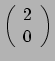 $ \left( \begin{array}{c} 2 \\ 0 \\ \end{array} \right)$