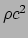 $ \rho c^2$