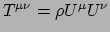 $ T^{\mu \nu} = \rho U^\mu U^\nu$