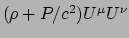 $ (\rho + P/c^2 )U^\mu U^\nu$
