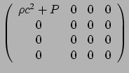 $\displaystyle \left(
\begin{array}{cccc}
\rho c^2 + P & 0 & 0 & 0 \\
0 & 0 & 0 & 0 \\
0 & 0 & 0 & 0 \\
0 & 0 & 0 & 0 \\
\end{array}
\right)$