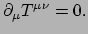$\displaystyle \partial_\mu T^{\mu \nu} = 0.$