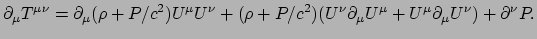 $\displaystyle \partial_\mu T^{\mu \nu} = \partial_\mu (\rho +P/c^2)U^\mu U^\nu ...
...P/c^2)(U^\nu \partial_\mu U^\mu + U^\mu \partial_\mu U^\nu )
+\partial^\nu P .$