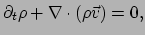 $\displaystyle \partial_t \rho + \nabla \cdot (\rho \vec v ) = 0,$