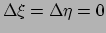 $ \Delta \xi = \Delta \eta = 0$