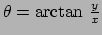 $ \theta = {\rm arctan}~{y \over x}$