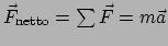 $ \vec F_{\rm netto} = \sum \vec F = m\vec a$