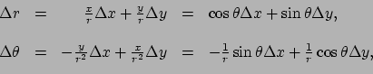 \begin{displaymath}\begin{array}{rcrcl}
 \Delta r & = & {x \over r} \Delta x + {...
...\Delta x + {1 \over r} \cos{\theta} \Delta y , \\ 
 \end{array}\end{displaymath}