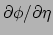 $ \partial \phi / \partial \eta$