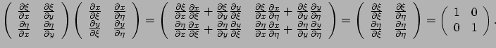 $\displaystyle \left(
 \begin{array}{cc}
 {\partial \xi \over \partial x} & {\pa...
...right) = \left(
 \begin{array}{cc}
 1 & 0 \\ 
 0 & 1 \\ 
 \end{array} \right) .$