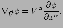 $\displaystyle \nabla_{\vec V} \phi = V^\alpha {\partial \phi \over \partial x^\alpha}.$