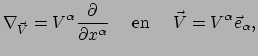 $\displaystyle \nabla_{\vec V} = V^\alpha {\partial \over \partial x^\alpha}
 ~~~~{\rm en}~~~~\vec V = V^\alpha \vec e_\alpha ,$