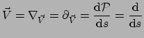 $\displaystyle \vec V = \nabla_{\vec V} = \partial_{\vec V} = {{\rm d} \mathcal{P} \over {\rm d}s} 
 = {{\rm d} \over {\rm d}s}$