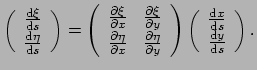 $\displaystyle \left(
 \begin{array}{c}
 {{\rm d} \xi \over {\rm d}s} \\ 
 {{\rm...
...d} x \over {\rm d}s} \\ 
 {{\rm d} y \over {\rm d}s} \\ 
 \end{array} \right) .$