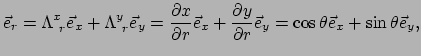 $\displaystyle \vec e_r = \Lambda_{~r}^x \vec e_x + \Lambda_{~r}^y \vec e_y
 = {...
...y \over \partial r} \vec e_y
 = \cos{\theta} \vec e_x + \sin{\theta} \vec e_y ,$