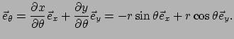 $\displaystyle \vec e_\theta = {\partial x \over \partial \theta} \vec e_x + {\p...
...artial \theta} \vec e_y
 = -r \sin{\theta} \vec e_x + r \cos{\theta} \vec e_y .$