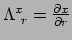 $ \Lambda_{~r}^x = {\partial x \over \partial r}$