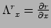 $ \Lambda_{~x}^r = {\partial r \over \partial x}$