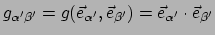 $ g_{\alpha^\prime \beta^\prime}
= g(\vec e_{\alpha^\prime} , \vec e_{\beta^\prime} )
= \vec e_{\alpha^\prime} \cdot \vec e_{\beta^\prime}$