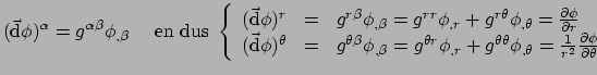 $\displaystyle (\vec {\rm d} \phi )^\alpha = g^{\alpha \beta} \phi_{,\beta}~~~~{...
... ={ 1\over r^2} {\partial \phi \over \partial \theta} \\ 
 \end{array}
 \right.$